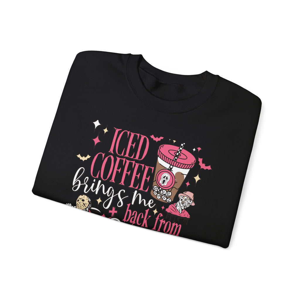 Iced Coffee Brings Me Back From The Dead Sweatshirt